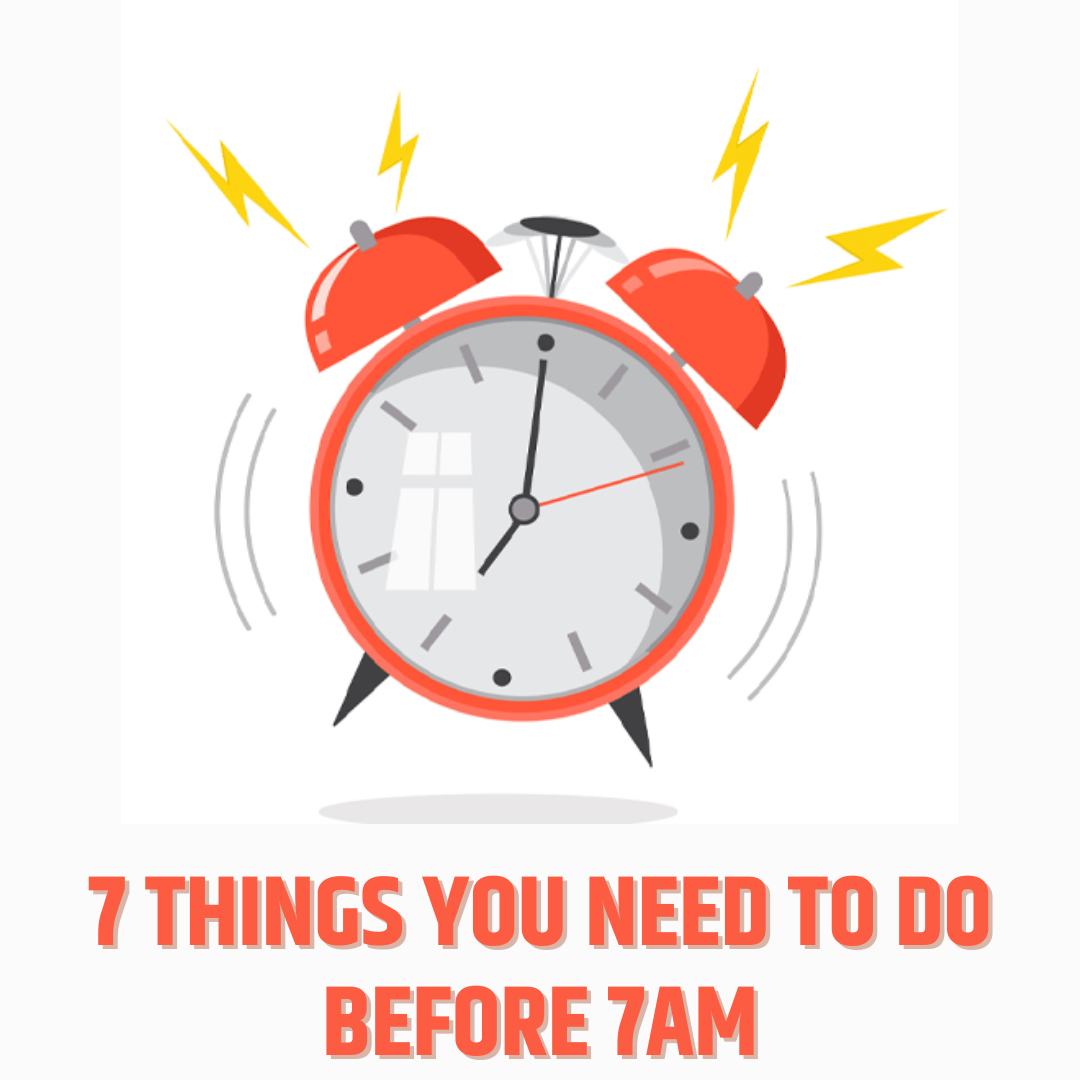 7 Things You Need To Do Before 7am Improve 13