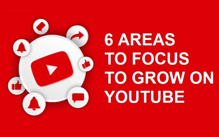 6 areas to focus on for YouTube Growth