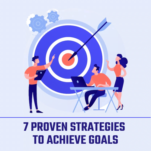 7 Proven Strategies to Achieve Goals
