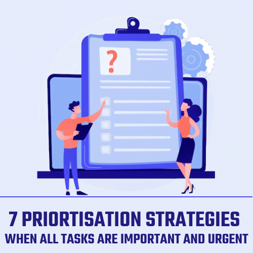 7 Priortisation Strategies When All Tasks are Important and Urgent