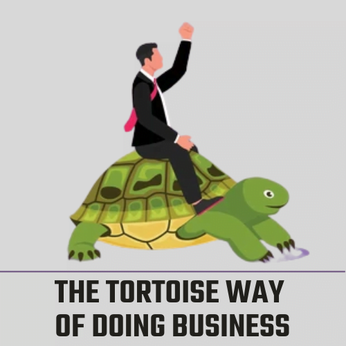 The Tortoise Way of Doing Business